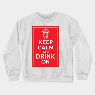 Keep Calm and Drink On Crewneck Sweatshirt